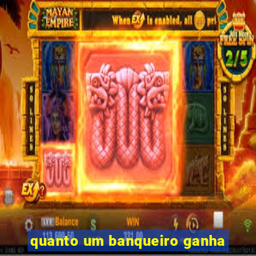 quanto um banqueiro ganha